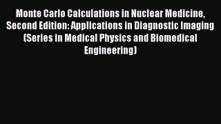 Read Monte Carlo Calculations in Nuclear Medicine Second Edition: Applications in Diagnostic