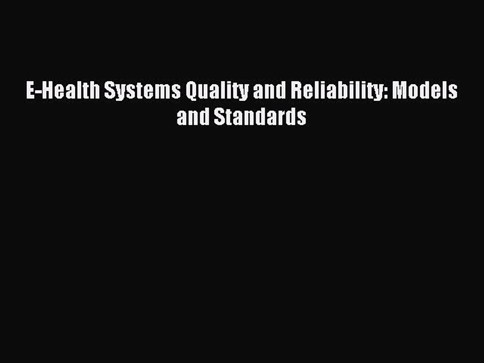 Read E-Health Systems Quality and Reliability: Models and Standards Ebook Free
