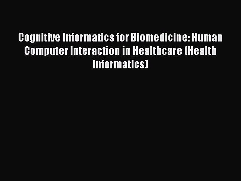 Read Cognitive Informatics for Biomedicine: Human Computer Interaction in Healthcare (Health