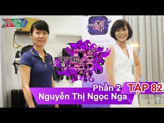 Chị Nguyễn Thị Ngọc Nga | TTDD - Tập 82 | Phần 2 | 02/07/2016
