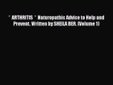 Read *  ARTHRITIS  *  Naturopathic Advice to Help and Prevent. Written by SHEILA BER. (Volume