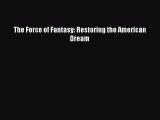 PDF The Force of Fantasy: Restoring the American Dream  Read Online