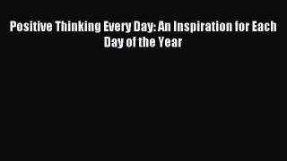 Download Positive Thinking Every Day: An Inspiration for Each Day of the Year Ebook Free