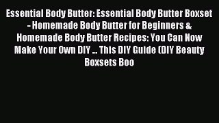 Read Essential Body Butter: Essential Body Butter Boxset - Homemade Body Butter for Beginners