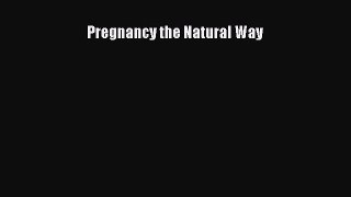 Read Pregnancy the Natural Way PDF Free