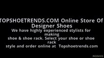 Topshoetrends.com - We have highly experienced stylists for making  shoe and shoe rack. Select your shoe or shoe rack st