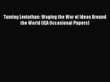 Read Taming Leviathan: Waging the War of Ideas Around the World (IEA Occasional Papers) E-Book