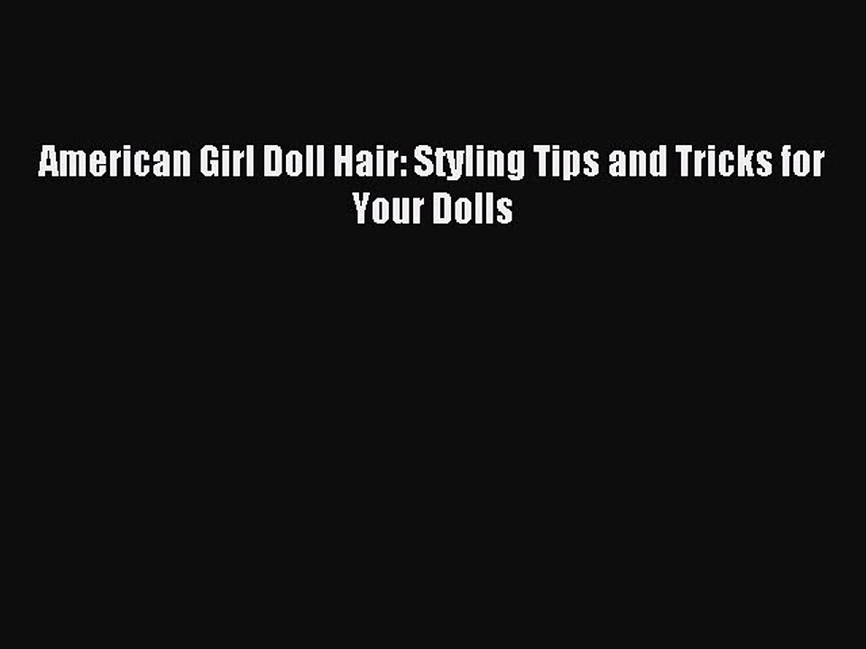 Download American Girl Doll Hair: Styling Tips and Tricks for Your Dolls Ebook Free