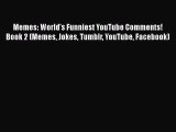 Download Memes: World's Funniest YouTube Comments! Book 2 (Memes Jokes Tumblr YouTube Facebook)