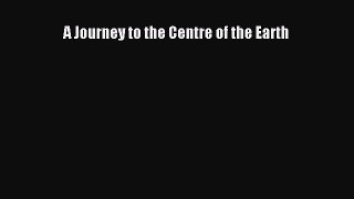 Download A Journey to the Centre of the Earth E-Book Free