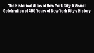 Read The Historical Atlas of New York City: A Visual Celebration of 400 Years of New York City's