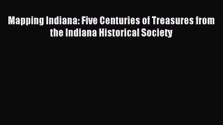 Read Mapping Indiana: Five Centuries of Treasures from the Indiana Historical Society E-Book