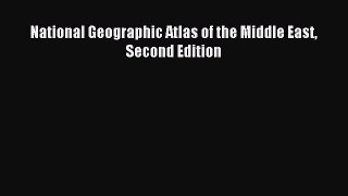 Read National Geographic Atlas of the Middle East Second Edition E-Book Download