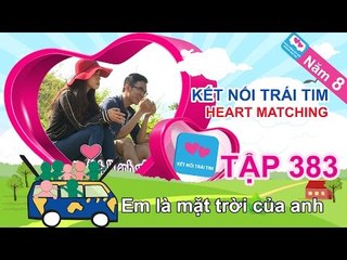 Em là mặt trời của anh | Kết Nối Trái Tim | Năm 8 | Tập 383 | 29/03/2016
