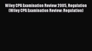 Read Wiley CPA Examination Review 2005 Regulation (Wiley CPA Examination Review: Regulation)