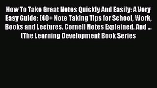Read How To Take Great Notes Quickly And Easily: A Very Easy Guide: (40+ Note Taking Tips for