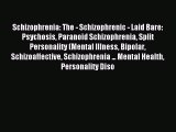 Read Schizophrenia: The - Schizophrenic - Laid Bare: Psychosis Paranoid Schizophrenia Split