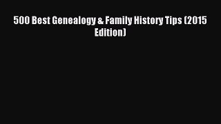Download 500 Best Genealogy & Family History Tips (2015 Edition) Ebook PDF