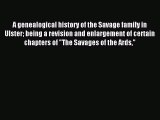 Read A genealogical history of the Savage family in Ulster being a revision and enlargement