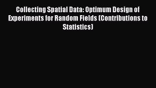 Read Collecting Spatial Data: Optimum Design of Experiments for Random Fields (Contributions