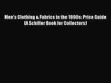 Download Men's Clothing & Fabrics in the 1890s: Price Guide (A Schiffer Book for Collectors)
