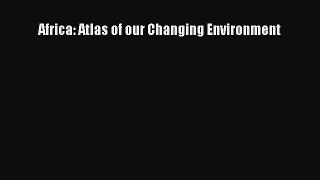 Download Africa: Atlas of our Changing Environment E-Book Download