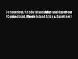 Read Connecticut/Rhode Island Atlas and Gazetteer (Connecticut Rhode Island Atlas & Gazetteer)