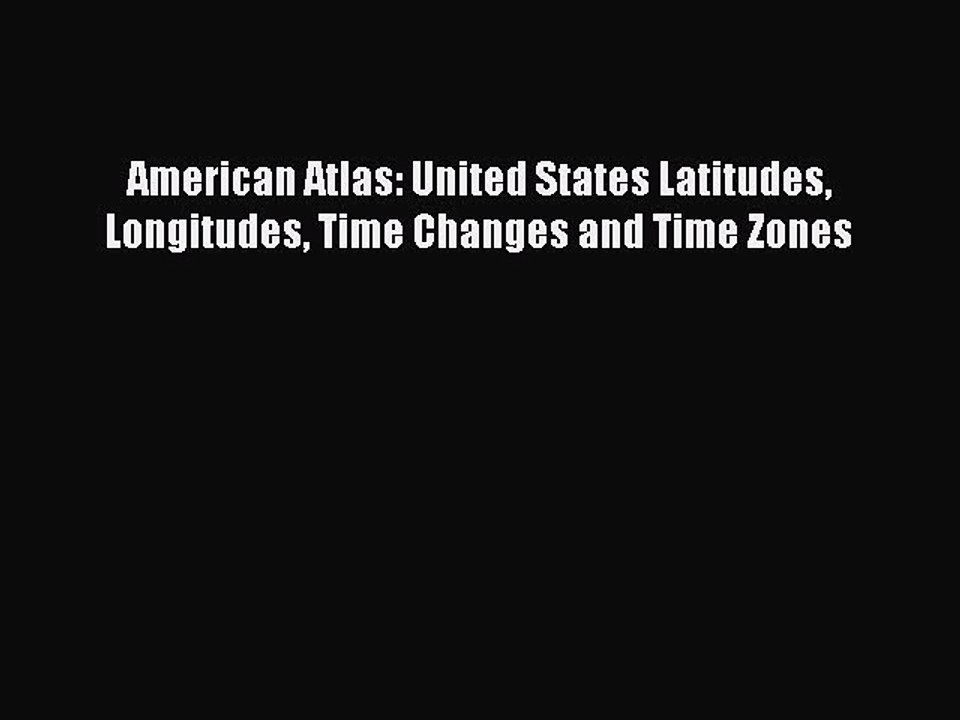 Read American Atlas: United States Latitudes Longitudes Time Changes and Time Zones E-Book