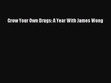 Download Grow Your Own Drugs: A Year With James Wong PDF Free