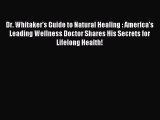 Read Dr. Whitaker's Guide to Natural Healing : America's Leading Wellness Doctor Shares His