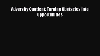Download Adversity Quotient: Turning Obstacles into Opportunities PDF Online