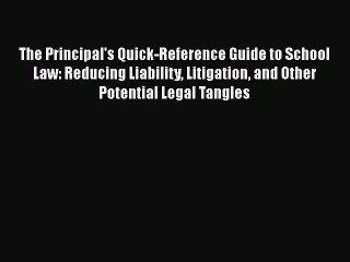 Read The Principal's Quick-Reference Guide to School Law: Reducing Liability Litigation and