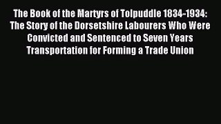 [PDF] The Book of the Martyrs of Tolpuddle 1834-1934: The Story of the Dorsetshire Labourers