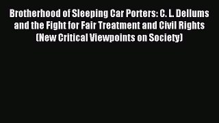 [PDF] Brotherhood of Sleeping Car Porters: C. L. Dellums and the Fight for Fair Treatment and