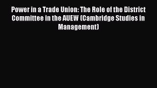 [PDF] Power in a Trade Union: The Role of the District Committee in the AUEW (Cambridge Studies