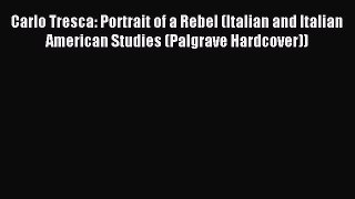[PDF] Carlo Tresca: Portrait of a Rebel (Italian and Italian American Studies (Palgrave Hardcover))