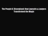 Read The People V. Disneyland: How Lawsuits & Lawyers Transformed the Magic Ebook Free