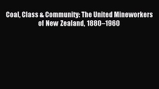 [PDF] Coal Class & Community: The United Mineworkers of New Zealand 1880â€“1960 [Download] Full