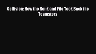 [PDF] Collision: How the Rank and File Took Back the Teamsters [Download] Online