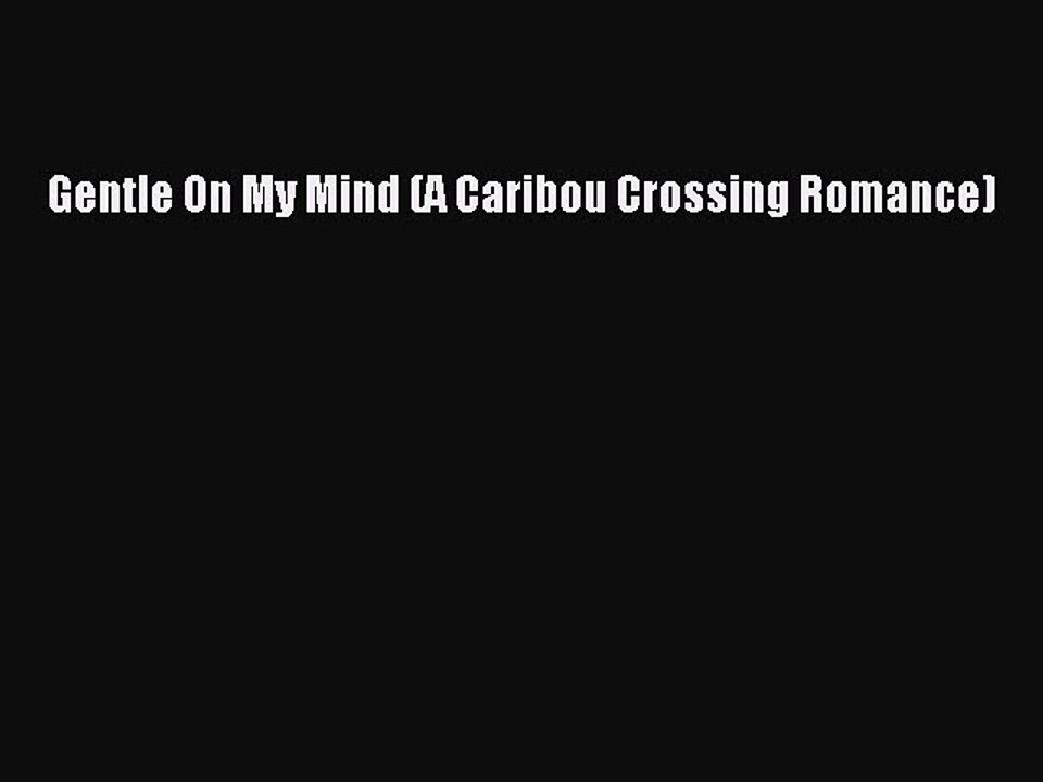 [PDF] Gentle On My Mind (A Caribou Crossing Romance) Download Full Ebook