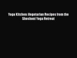 Read Yoga Kitchen: Vegetarian Recipes from the Shoshoni Yoga Retreat PDF Free