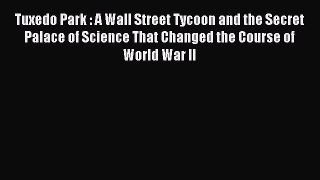 Read Tuxedo Park : A Wall Street Tycoon and the Secret Palace of Science That Changed the Course