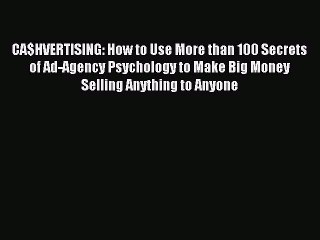 Read CA$HVERTISING: How to Use More than 100 Secrets of Ad-Agency Psychology to Make Big Money