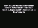 Read Heart Talk: Understanding Cardiovascular Diseases : An Authoritative Source on the Prevention