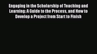Read Engaging in the Scholarship of Teaching and Learning: A Guide to the Process and How to