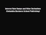 Download Interest Rate Swaps and Other Derivatives (Columbia Business School Publishing) Ebook