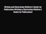 Read Writing and Illustrating Children's Books for Publication (Writing & Illustrating Children's