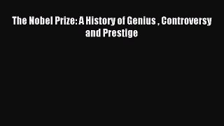 Read The Nobel Prize: A History of Genius  Controversy and Prestige PDF Free