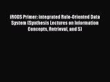 Download iRODS Primer: integrated Rule-Oriented Data System (Synthesis Lectures on Information