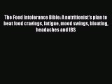 Read The Food Intolerance Bible: A nutritionist's plan to beat food cravings fatigue mood swings